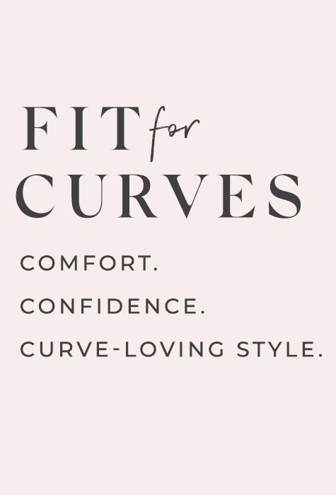 fit for curves comfort, confidence, curve-loving style.